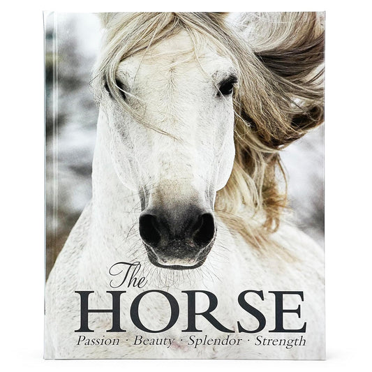 THE HORSE BOOK: PASSION, BEAUTY, SPLENDOR, STRENGTH